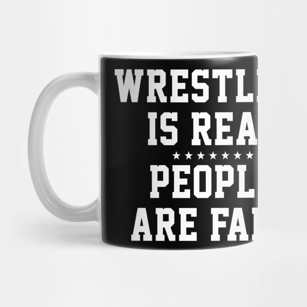 Wrestling is Real People are Fake by nickbuccelli